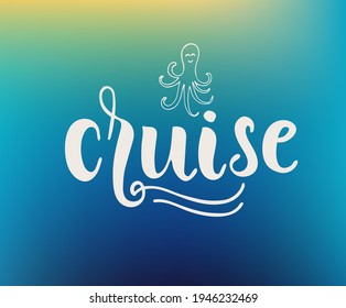Cruise hand drawn inspiration quote, hand drawn lettering poster. Motivational typography for prints. Calligraphy graphic design element. Label vector illustration, cute octopus illustration