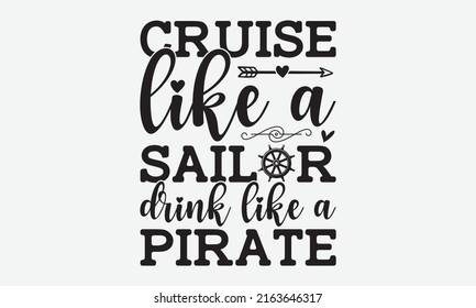 Cruise like a sailor drink like a pirate - New Christian Cruise trip design vector eps 10