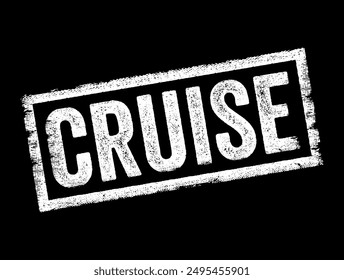 Cruise refers to a voyage taken on a ship or boat for pleasure, relaxation, or vacation purposes, text concept stamp