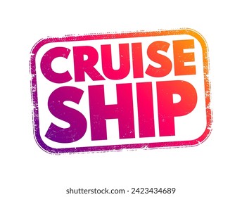 Cruise Ship is a large passenger ship designed for leisure voyages, where the journey itself and the ship's amenities are a significant part of the experience, text concept stamp
