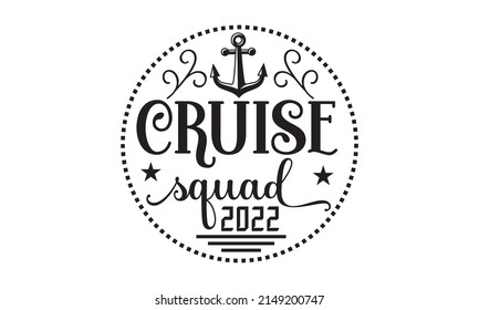 cruise squad 2022 - badge and icon. Drawn postcards, cards, invitations, posters, banner templates, Lettering typography, good for posters, banners, textile print, home décor, and gift design, Holiday