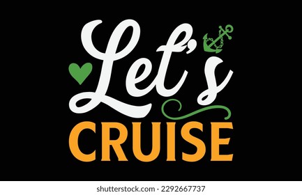 Let’s cruise - Summer Svg typography t-shirt design, Hand drawn lettering phrase, Greeting cards, templates, mugs, templates, brochures, posters, labels, stickers, eps 10. svg