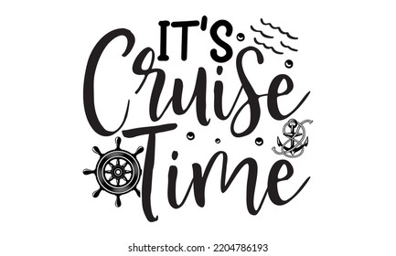 It’s cruise time - Cruise t shirt and svg design, SVG Files for Cutting, typography design, Calligraphy graphic design, can you download this Design, EPS, 10