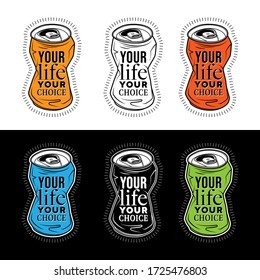 Crumpled can and the inscription. YOUR LIFE YOUR CHOICE. Concept for printing t-shirts and cards. Color and monochrome vector illustration.