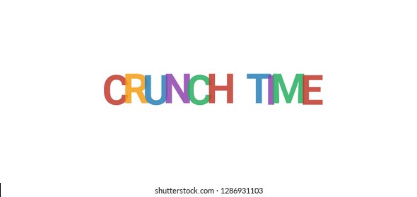 Crunch Time word concept. Colorful "Crunch Time" on white background. Use for cover, banner, blog.