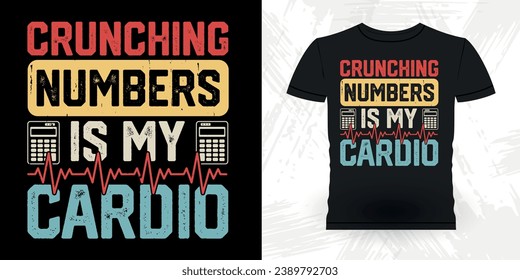 Crunching Number Is My Cardio Funny Retired Accounting Auditor Retro Vintage Accountant T-shirt Design