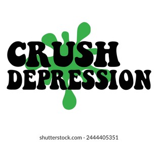 Crush Depression,Mental Health Svg,Mental Health Awareness Svg,Anxiety Svg,Depression Svg,Funny Mental Health,Motivational Svg,Positive Svg,Cut File,Commercial Use