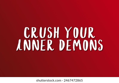Crush your inner demons Inspirational and motivational quotes, typography, fashion, art, designs: for prints, posters, cards, t shirt, coffee mug hoodies etc.