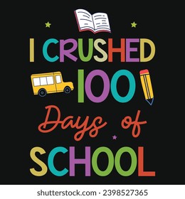 I crushed 100 days of school Elementary school teaching tshirt design