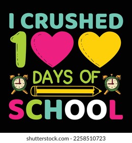 I Crushed 100 Days Of School, Happy back to school day shirt print template, typography design for kindergarten pre k preschool, last and first day of school, 100 days of school shirt