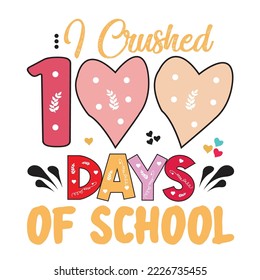 I Crushed 100 Days of School  Svg Design