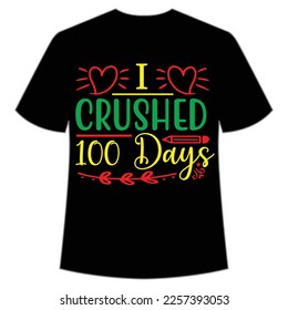 I crushed 100 days t-shirt Happy back to school day shirt print template, typography design for kindergarten pre k preschool, last and first day of school, 100 days of school shirt