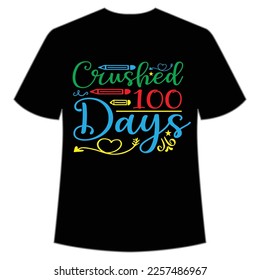 Crushed 100 days t-shirt Happy back to school day shirt print template, typography design for kindergarten pre k preschool, last and first day of school, 