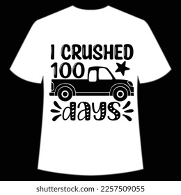 i crushed 100 days t-shirt Happy back to school day shirt print template, typography design for kindergarten pre k preschool, last and first day of school