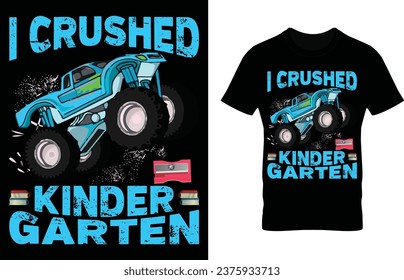 I Crushed Kinder Garten. eyecaching crushed kindergarten. colorful kindergarten t-shirt design template. crushed monster truck design. monster truck vector type t-shirt design. 