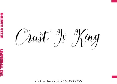 Crust Is King Cursive Modern Calligraphy Text Pizza Caption
