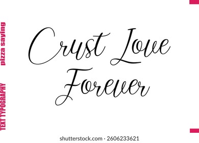 Crust Love Forever Cursive Modern Calligraphy Text Pizza Caption

