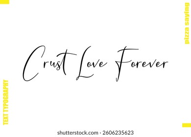  Crust Love Forever Modern Typography Hand Lettering Text Pizza Slogan Quote
