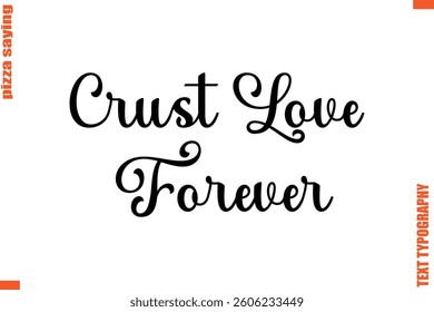 Crust Love Forever Quote in Cursive Text Typography Lettering 