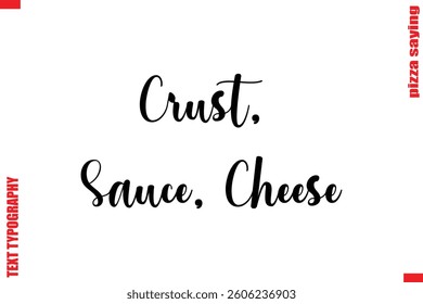 Crust, Sauce, Cheese Cursive Modern Calligraphy Text Pizza Caption
