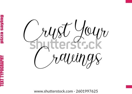 Crust Your Cravings Cursive Modern Calligraphy Text Pizza Caption
