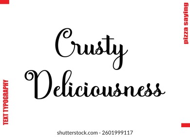 Crusty Deliciousness Cursive Modern Calligraphy Text Pizza Caption
