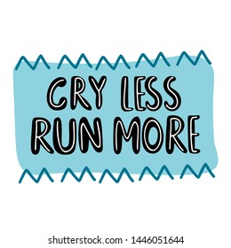 Cry less run more hand drawn lettering. Motivation quote on the blue background. Phrase for t shirt, poster, print, card, banner isolated design element. 