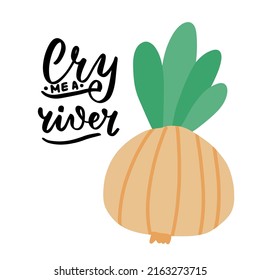 Cry me a river. Funny food puns phrase with onion. Hand drawn cartoon cute illustration with carrot for stickers, posters, wall art.