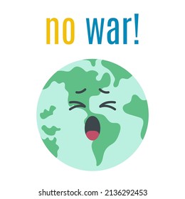 Crying Earth begs to stop war in Ukraine. Pride for Ukraine. No war concept. Planet as a cartoon character isolated on white background. Vector flat cartoon illustration