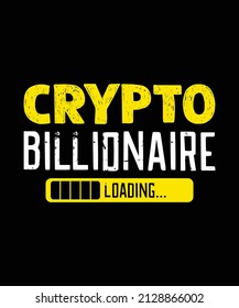 Crypto Billionaire Loading BTC T-shirts, Cryptocurrency Funny Bitcoin Typography Design svg