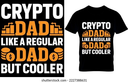 crypto dad  like a regular dad but cooler. Best trendy bitcoin lover, t-shirt design, bitcoin illustration, t-shirt design. crypto trendy t shirt.