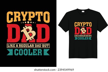 Crypto Dad Like A Regular Dad But Cooler,retro bitcoin crypto t-shirt design template,Funny Bitcoin shirt, crypto millionaire shirt hodl cryptocurrency tshirt, crypto shirt ethereum shirt