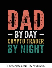 Crypto T-shirt Design Dad By Day Crypto Trader By Night