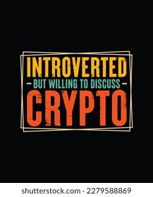 Crypto T-shirt Design Introverted but willing to discuss crypto