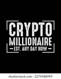 Crypto T-shirt Design crypto millionaire Est. Any Day Now