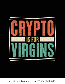 Crypto T-shirt Design Crypto is for Virgins