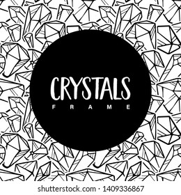 Crystals frame template. Black outline cute round illustration for banners, posters, postcards, logotypes, web. Isolated on white background. Vector.