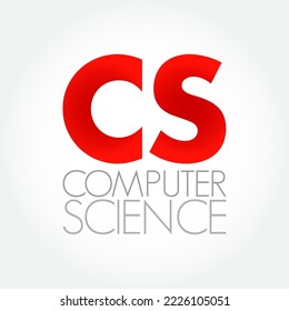CS - Computer Science is the study of computation, automation, and information, acronym education concept background