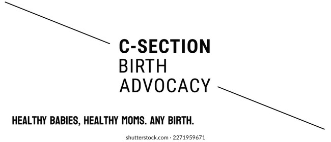 C-section birth advocacy: C-section birth advocacy: Advocating for reducing unnecessary C-sections and improving the experience for those who need them.