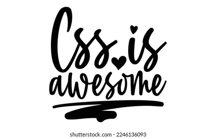 Css Is Awesome - Software Developer T-shirt Design, Illustration for prints on bags, posters, and cards, svg for Cutting Machine, Silhouette Cameo, Cricut