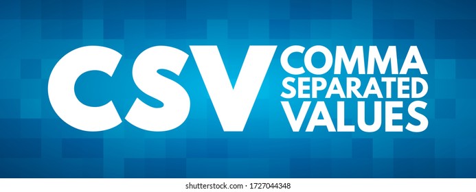 CSV - Comma Separated Values Is A Delimited Text File That Uses A Comma To Separate Values, Acronym Concept Background