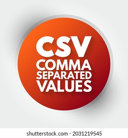 CSV - Comma Separated Values is a delimited text file that uses a comma to separate values, acronym concept background