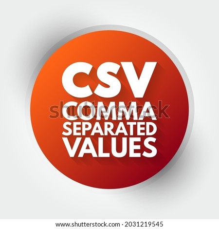 CSV - Comma Separated Values is a delimited text file that uses a comma to separate values, acronym concept background