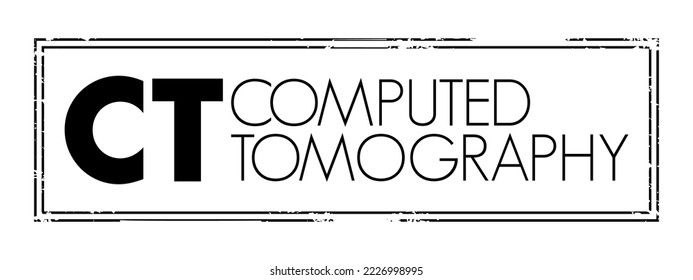 CT Computed Tomography - medical imaging technique used in radiology to obtain detailed internal images of the body, acronym text concept stamp