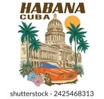 Cuba Havana graphic t shirt print design. Cuba typography print with sun, car. Vintage poster artwork. Palm tree with building.