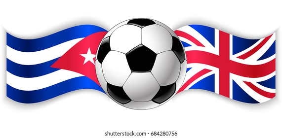 Cuban and British wavy flags with football ball. Cuba combined with United Kingdom isolated on white. Football match or international sport competition concept.