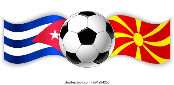 Cuban and Macedonian wavy flags with football ball. Cuba combined with Macedonia isolated on white. Football match or international sport competition concept.