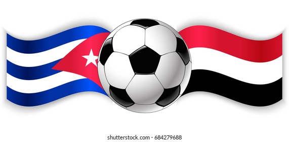 Cuban and Yemeni wavy flags with football ball. Cuba combined with Yemen isolated on white. Football match or international sport competition concept.