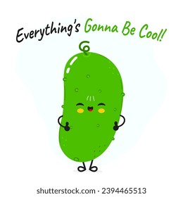 Cucumber character. Everything is gonna be cool card. Vector hand drawn cartoon kawaii character illustration icon. Isolated on white background Cucumber character concept