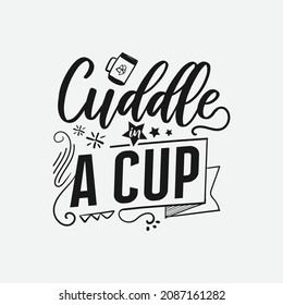 Cuddle In A Cup lettering, chocolate quote for print, poster, t-shirt and much more